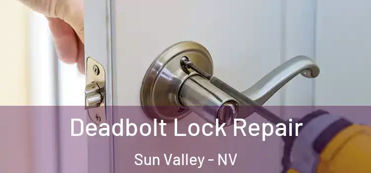  Deadbolt Lock Repair Sun Valley - NV